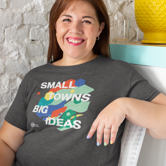 Small Towns Big Ideas T-Shirt
